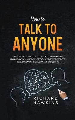 How to Talk to Anyone - Richard Hawkins