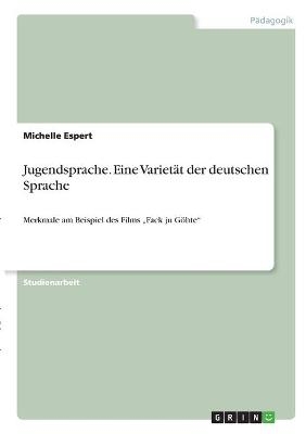 Jugendsprache. Eine VarietÃ¤t der deutschen Sprache - Michelle Espert