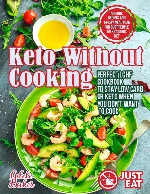 Keto Without Cooking - Adele Baker