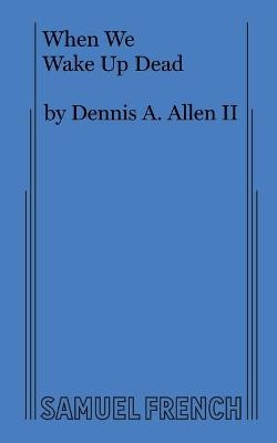 When We Wake Up Dead - Dennis A Allen