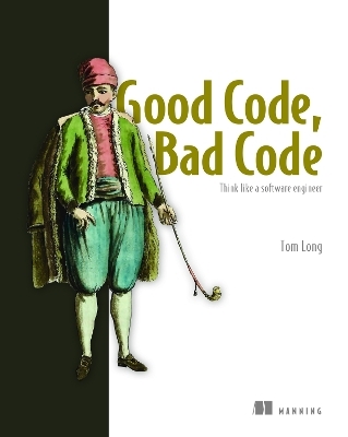 Good Code, Bad Code: Think like a software engineer - Tom Long