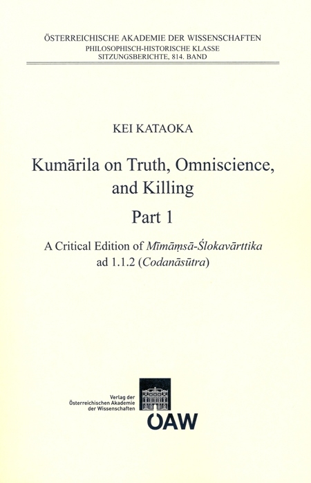 Kumarila on Truth, Omniscience and Killing Part 1: A criticial Edition of Mimamsa-Sklovarttika ad 1.1.2 (Codanasutra). Part 2: An Annotated Translation of Mimamsa -Slokavarttika ad 1.1.2 (Codanasutra) - Kei Kataoka