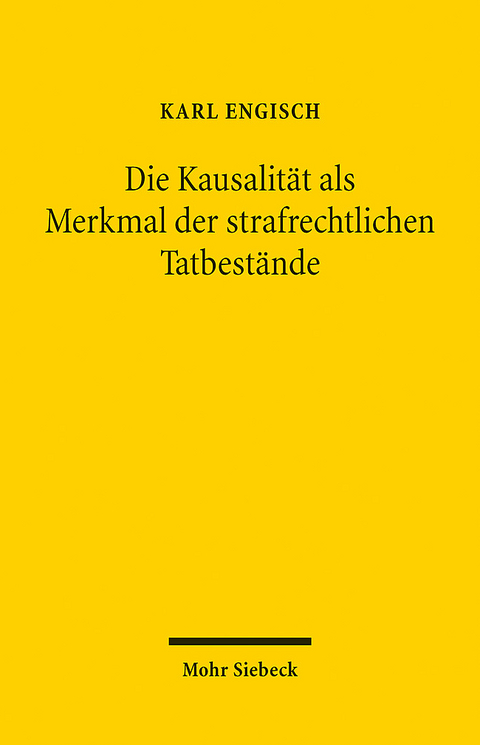 Die Kausalität als Merkmal der strafrechtlichen Tatbestände - Karl Engisch