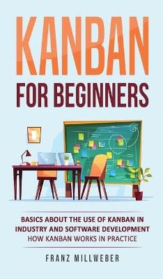 Kanban for Beginners - Franz Millweber