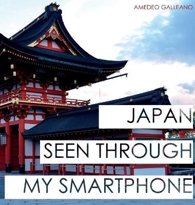 Japan Seen Through My Smartphone - Amedeo Galleano