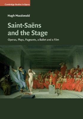 Saint-Saëns and the Stage - Hugh MacDonald