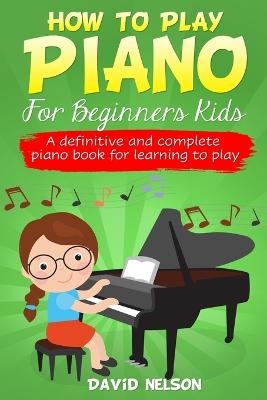 How to Play Piano for Beginners Kids - David Nelson