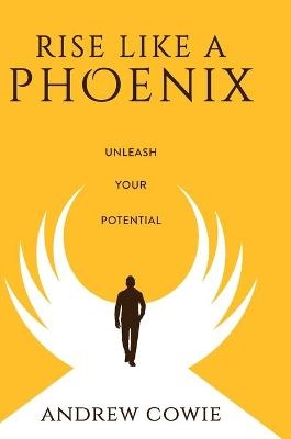 Rise Like A Phoenix Hardback Edition - Andrew Cowie