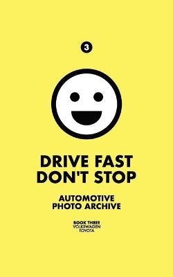 Drive Fast Don't Stop - Book 3 - Drive Fast Don't Stop