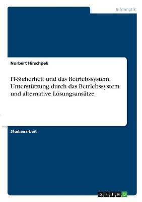 IT-Sicherheit und das Betriebssystem. UnterstÃ¼tzung durch das Betriebssystem und alternative LÃ¶sungsansÃ¤tze - Norbert Hirschpek