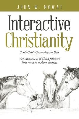 Interactive Christianity - John W Mowat