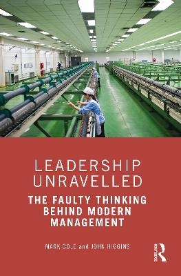 Leadership Unravelled - Mark Cole, John Higgins