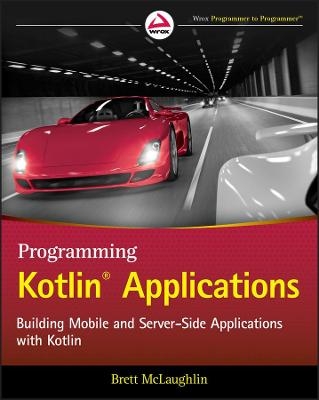 Programming Kotlin Applications – Building Mobile and Server–Side Applications with Kotlin - B McLaughlin