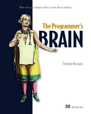 The Programmer's Brain: What every programmer needs to know about cognition - Felienne Hermans