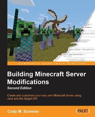 Building Minecraft Server Modifications - - Cody M. Sommer