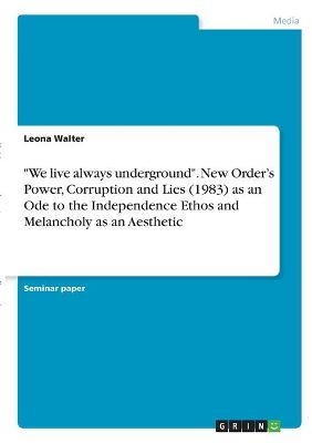 "We live always underground". New OrderÂ¿s Power, Corruption and Lies (1983) as an Ode to the Independence Ethos and Melancholy as an Aesthetic - Leona Walter