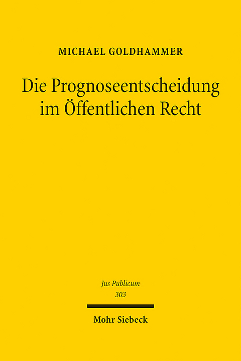 Die Prognoseentscheidung im Öffentlichen Recht - Michael Goldhammer