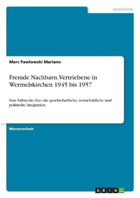 Fremde Nachbarn. Vertriebene in Wermelskirchen 1945 bis 1957 - Marc Pawlowski Mariano