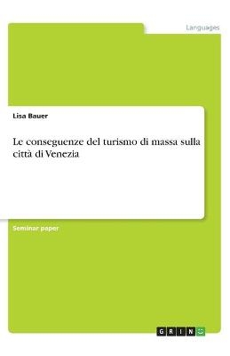 Le conseguenze del turismo di massa sulla città di Venezia - Lisa Bauer