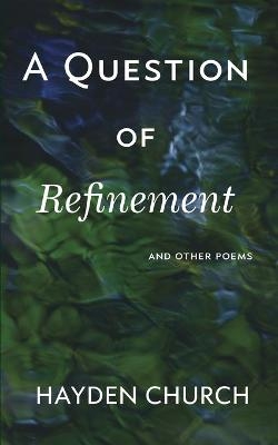 A Question of Refinement - Hayden Church