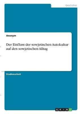 Der Einfluss der sowjetischen Autokultur auf den sowjetischen Alltag -  Anonymous