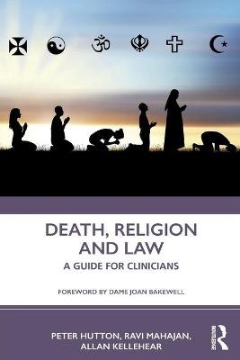 Death, Religion and Law - Peter Hutton, Ravi Mahajan, Allan Kellehear