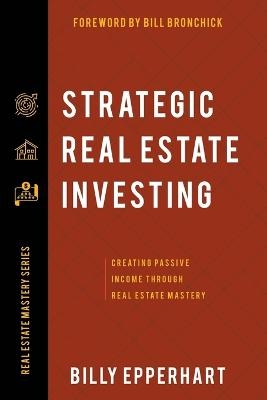 Strategic Real Estate Investing - Billy Epperhart