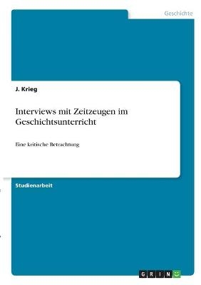 Interviews mit Zeitzeugen im Geschichtsunterricht - J. Krieg