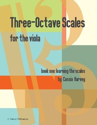 Three-Octave Scales for the Viola, Book One, Learning the Scales - Cassia Harvey