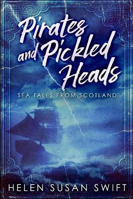 Pirates and Pickled Heads - Helen Susan Swift