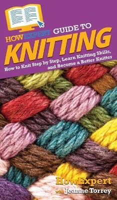 HowExpert Guide to Knitting -  HowExpert, Jeanne Torrey