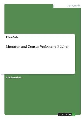 Literatur und Zensur. Verbotene BÃ¼cher - Elias Goik