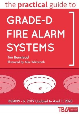 The Practical Guide to Grade-D Fire Alarm Systems - Tim Benstead