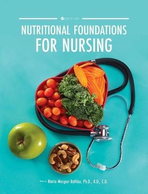 Nutritional Foundations for Nursing - Maria Morgan-Bathke