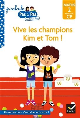 Vive les champions Kim et Tom ! : maths 2, milieu de CP - Isabelle Chavigny