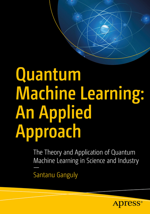 Quantum Machine Learning: An Applied Approach - Santanu Ganguly