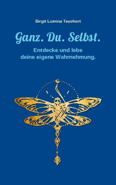 Ganz. Du. Selbst. - Birgit Lumina Teuchert