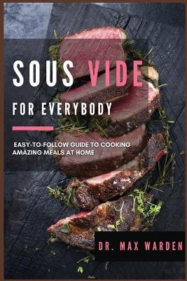 Sous Vide for Everybody - Dr Max Warden