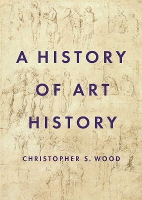 A History of Art History - Christopher S. Wood