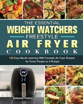 The Essential Weight Watchers Freestyle Air Fryer Cookbook - Roberta Parker