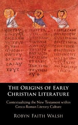 The Origins of Early Christian Literature - Robyn Faith Walsh