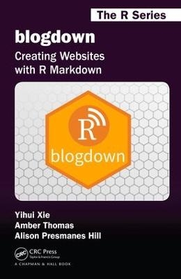 blogdown - Yihui Xie, Alison Presmanes Hill, Amber Thomas