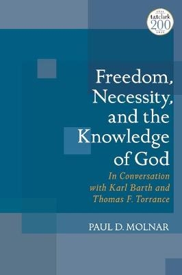 Freedom, Necessity, and the Knowledge of God - Paul D. Molnar