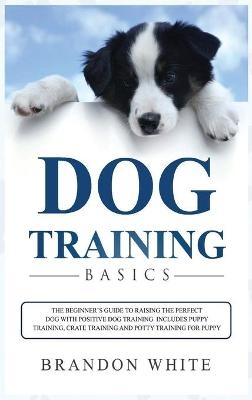 Dog Training Basics - Brandon White