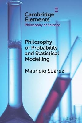 Philosophy of Probability and Statistical Modelling - Mauricio Suárez