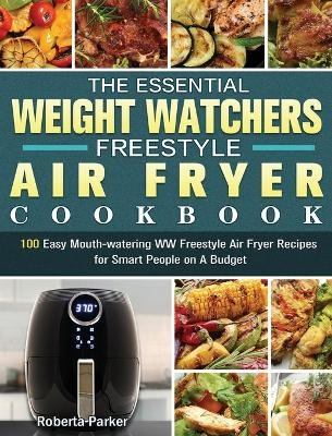 The Essential Weight Watchers Freestyle Air Fryer Cookbook - Roberta Parker