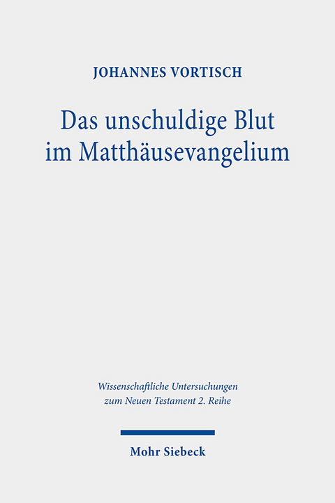 Das unschuldige Blut im Matthäusevangelium - Johannes Vortisch