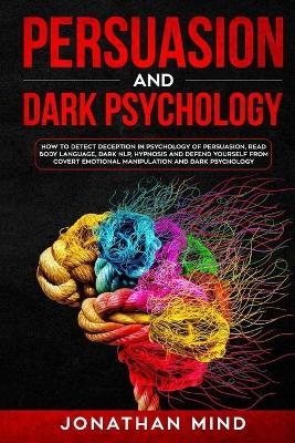 Persuasion and Dark Psychology - Jonathan Mind