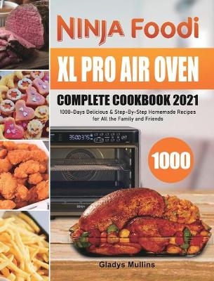 Ninja Foodi XL Pro Air Oven Complete Cookbook 2021 - Gladys Mullins