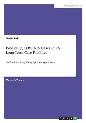 Predicting COVID-19 Cases in US Long-Term Care Facilities - Metin Baki